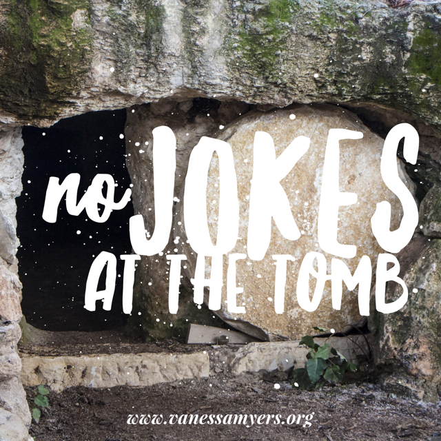 no jokes at the tomb